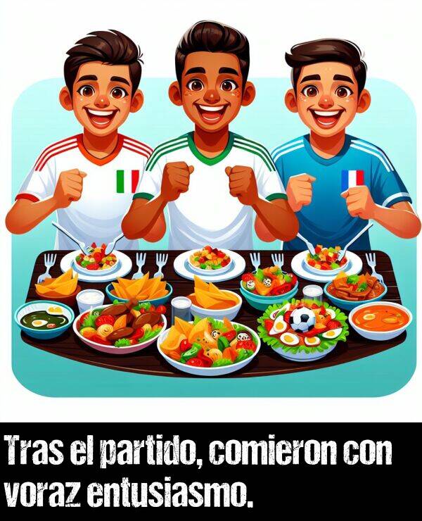 voraz: Tras el partido, comieron con voraz entusiasmo.