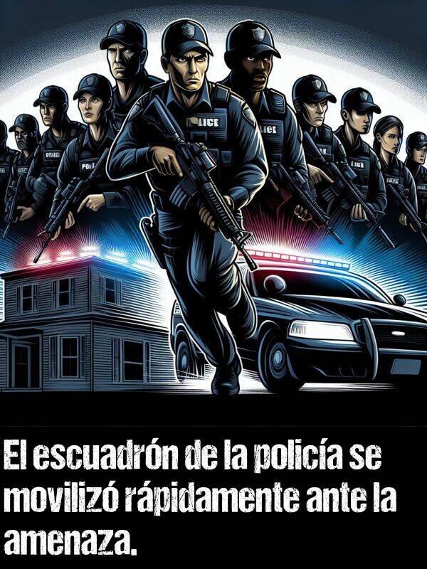 movilizar: El escuadrón de la policía se movilizó rápidamente ante la amenaza.